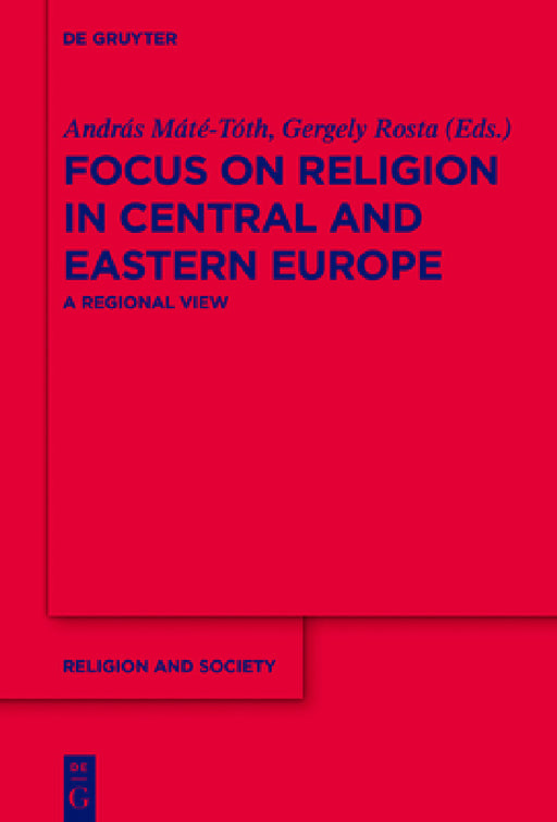 Focus on Religion in Central and Eastern Europe: A Regional View by András Máté-Tóth, Gergely Rosta