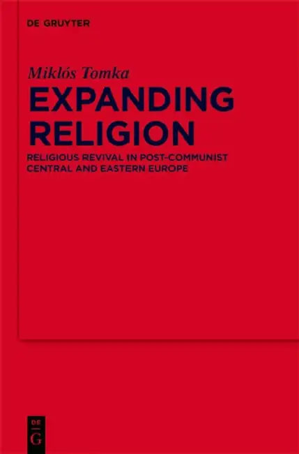 Expanding Religion: Religious Revival in Post-Communist Central and Eastern Europe by Miklós Tomka