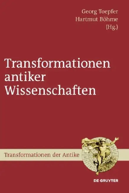 Transformationen antiker Wissenschaften by Georg Toepfer, Hartmut Böhme