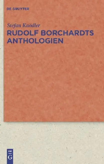 Rudolf Borchardts Anthologien by Stefan Knödler