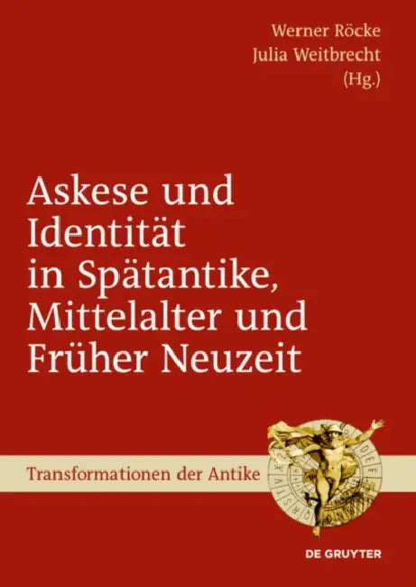 Askese und Identität in Spätantike, Mittelalter und Früher Neuzeit by Werner Röcke, Julia Weitbrecht