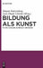 Bildung als Kunst by Jürgen Stolzenberg, Lars-Thade Ulrichs