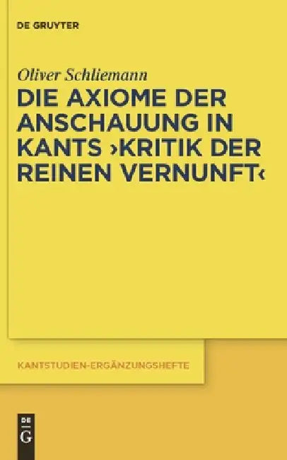 Die Axiome Der Anschauung in Kants Kritik Der Reinen Vernunft by Oliver Schliemann