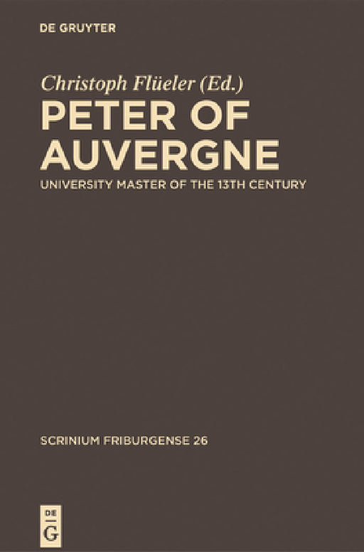 Peter of Auvergne: University Master of the 13th Century by Christoph Flüeler, Lidia Lanza, Marco Toste