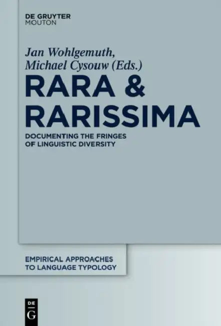 Rara & Rarissima: Documenting the Fringes of Linguistic Diversity by Jan Wohlgemuth, Michael Cysouw