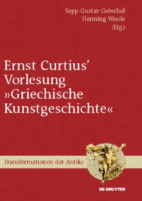 Ernst Curtius' Vorlesung "Griechische Kunstgeschichte" by Sepp-Gustav Gröschel, Henning Wrede