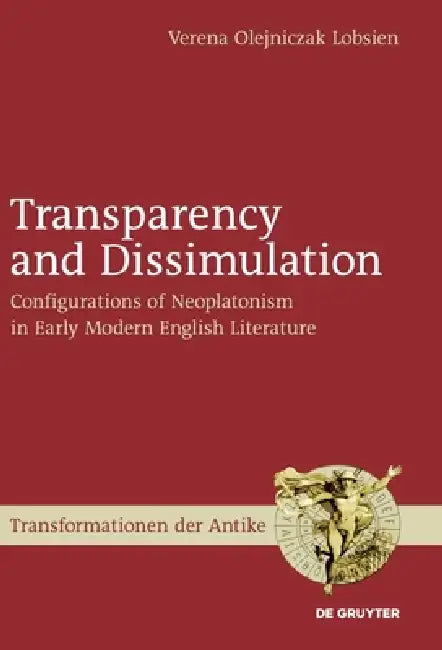 Transparency and Dissimulation: Configurations of Neoplatonism in Early Modern English Literature by Verena Lobsien