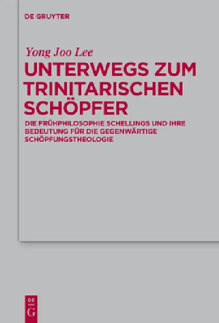Unterwegs Zum Trinitarischen Schöpfer: Die Frühphilosophie Schellings Und Ihre Bedeutung Für Die Gegenwärtige Schöpfungstheologie by Yong Joo Lee