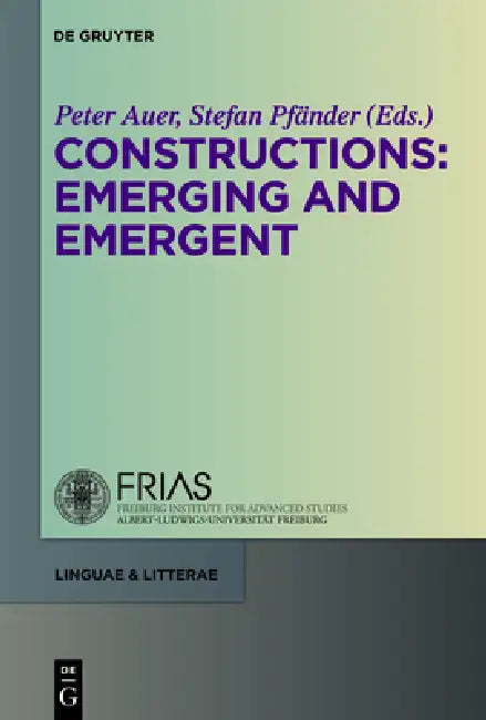 Constructions: Emerging and Emergent by Peter Auer, Stefan Pfänder