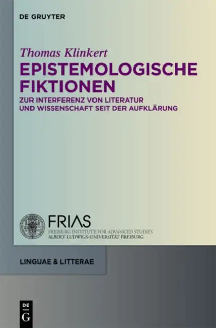 Epistemologische Fiktionen: Zur Interferenz Von Literatur Und Wissenschaft Seit Der Aufklärung by Thomas Klinkert