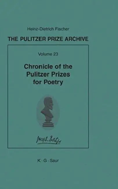 Chronicle of the Pulitzer Prizes for Poetry by Heinz-D Fischer