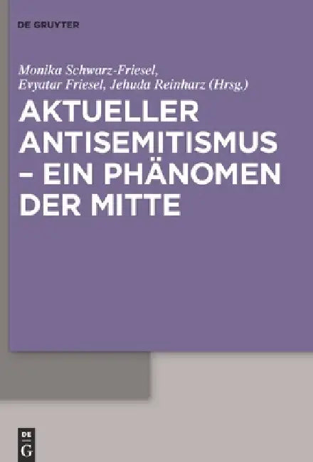 Aktueller Antisemitismus - ein Phänomen der Mitte by Monika Schwarz-Friesel, Evyatar Friesel, Jehuda Reinharz