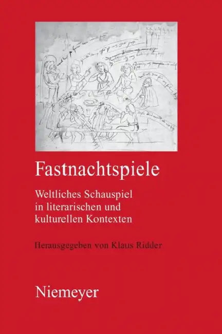 Fastnachtspiele: Weltliches Schauspiel in Literarischen und Kulturellen Kontexten by Klaus Ridder