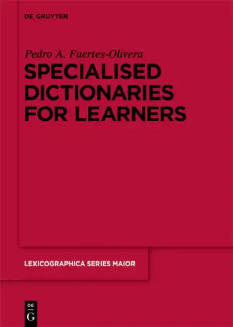 Specialised Dictionaries for Learners by Pedro a. Fuertes-Olivera