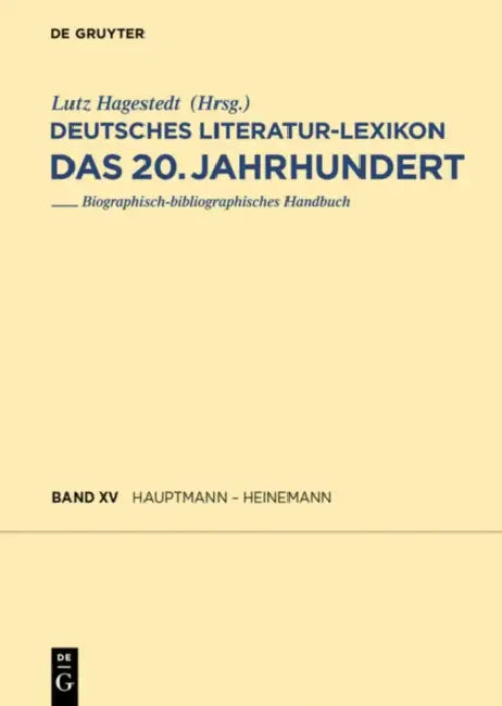 Deutsches Literatur-lexikon. Das 20. Jahrhundert: Band 15: Hauptmann - Heinemann by Tobias Scheer