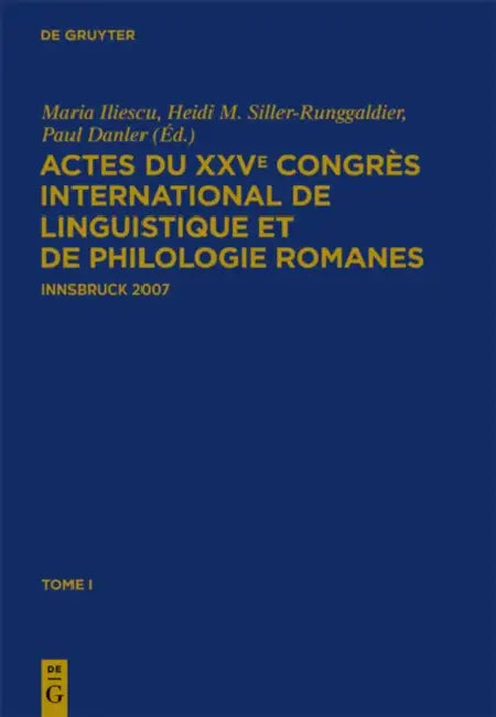 Actes Du Xxve Congrès International de Linguistique Et de Philologie Romanes: Tome I by Maria Iliescu, Paul Danler, Heidi Siller-Runggaldier