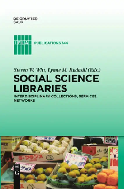Social Science Libraries: Interdisciplinary Collections, Services, Networks by Steve W. Witt, Lynne M. Rudasill