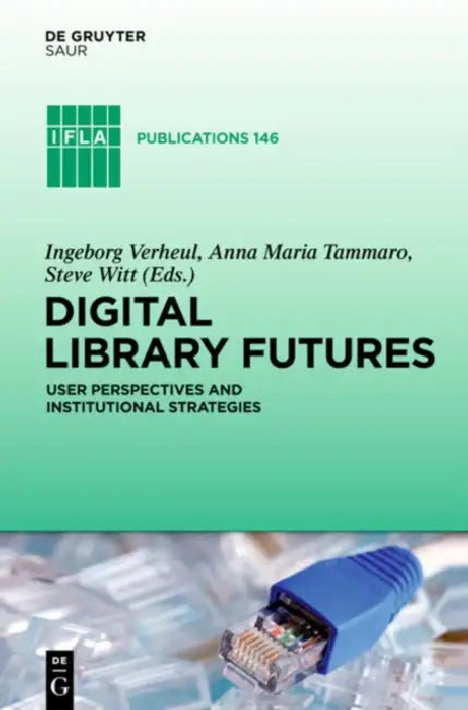 Digital Library Futures by Ingeborg Verheul, Anna Maria Tammaro, Steve Witt