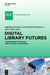 Digital Library Futures by Ingeborg Verheul, Anna Maria Tammaro, Steve Witt