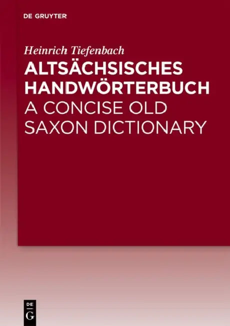 Altsachsisches Handworterbuch / A Concise Old Saxon Dictionary by Heinrich Tiefenbach
