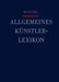 Allgemeine Künstlerlexikon by Günter (CRT)/ Beyer, Andreas (EDT)/ Savoy, Bénédicte (EDT)/ Tegethoff, Wolf (EDT) Meisner