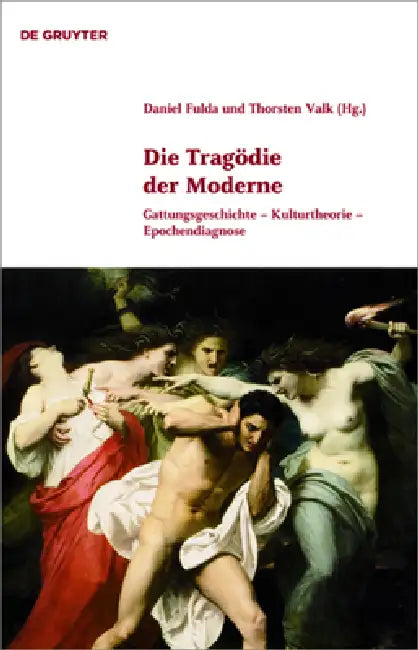Die Tragödie der Moderne by Daniel Fulda, Thorsten Valk