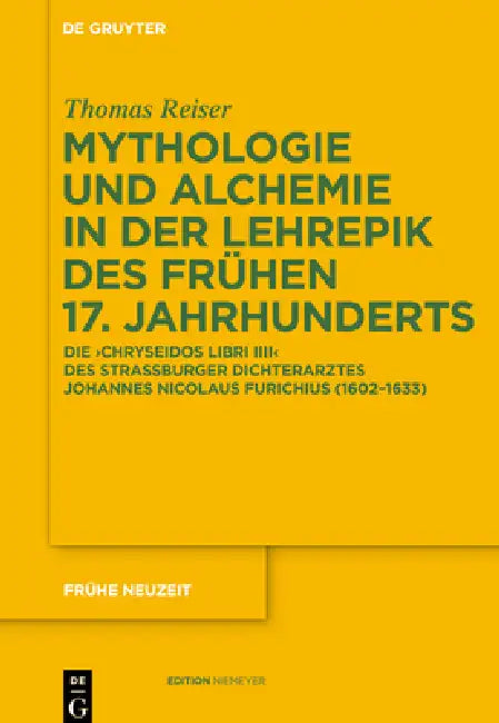 Mythologie Und Alchemie in Der Lehrepik Des Frühen 17. Jahrhunderts: Die 'Chryseidos Libri IIII' Des Straßburger Dichterarztes Johannes Nicolaus Furic by Thomas Reiser