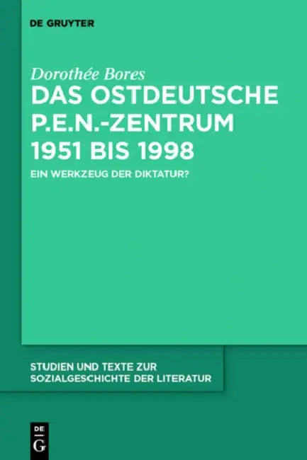 Das ostdeutsche P.E.N.-Zentrum 1951 bis 1998 by Dorothée Bores