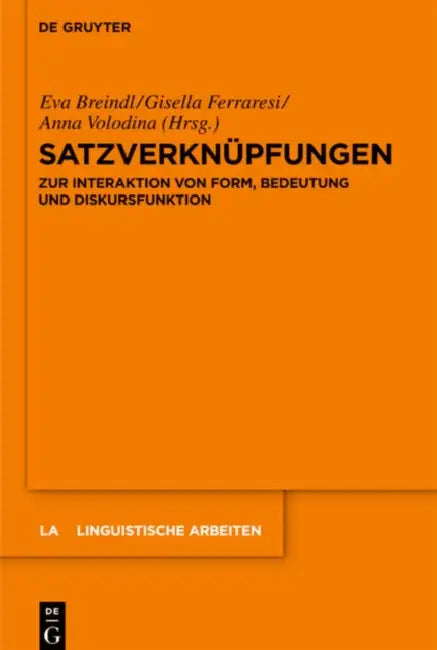 Satzverknüpfungen: Zur Interaktion Von Form, Bedeutung Und Diskursfunktion by Eva Breindl, Gisella Ferraresi, Anna Volodina