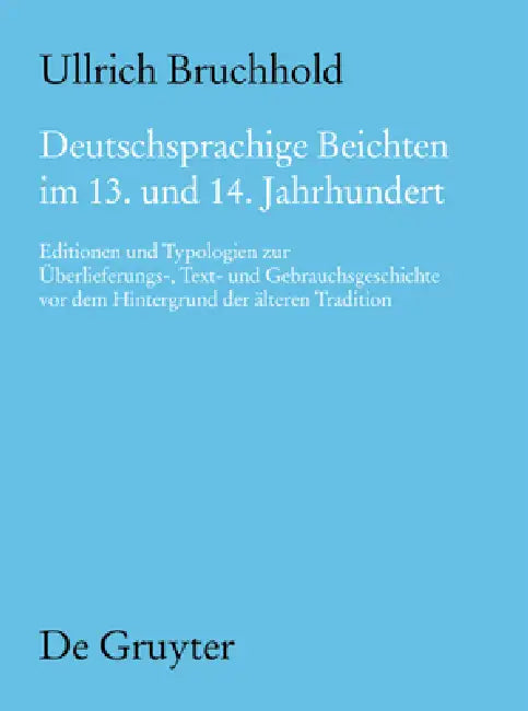 Deutschsprachige Beichten im 13. und 14. Jahrhundert by Ullrich Bruchhold
