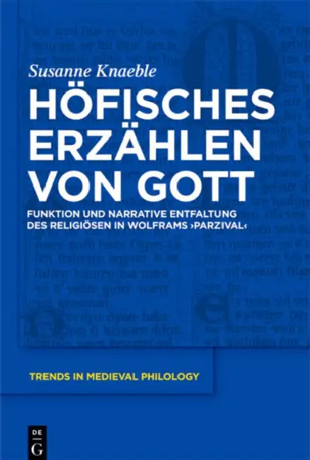 Höfisches Erzählen Von Gott: Funktion Und Narrative Entfaltung Des Religiösen in Wolframs 'Parzival' by Susanne Knaeble