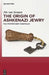 The Origin of Ashkenazi Jewry: The Controversy Unraveled by Jits Van Straten