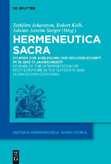 Hermeneutica Sacra by Torbjörn Johansson, Robert Kolb, Johann Anselm Steiger