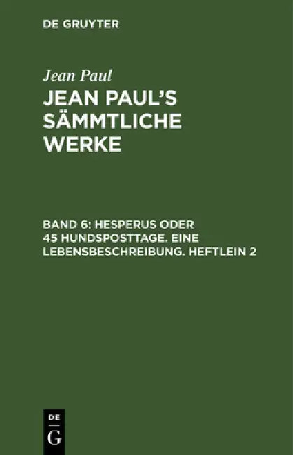 Jean Paul's Sämmtliche Werke, Band 6, Hesperus oder 45 Hundsposttage. Eine Lebensbeschreibung. Heftlein 2 by Jean Paul