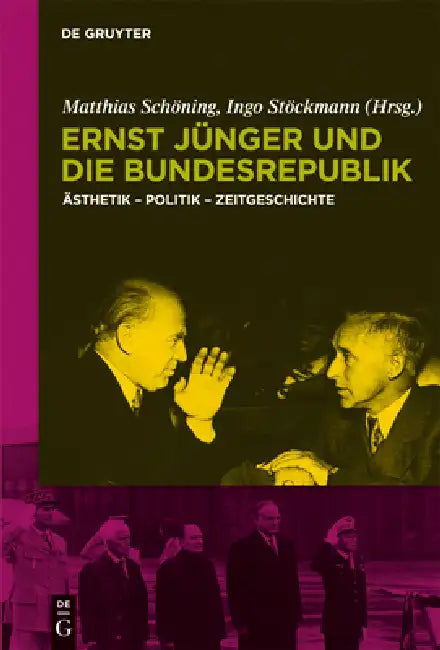 Ernst Jünger Und Die Bundesrepublik: Ästhetik - Politik - Zeitgeschichte by Matthias Schöning, Ingo Stöckmann