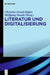 Literatur Und Digitalisierung by Christine Grond-Rigler, Wolfgang Straub