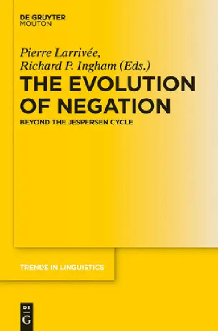 The Evolution of Negation: Beyond the Jespersen Cycle by Pierre Larrivée