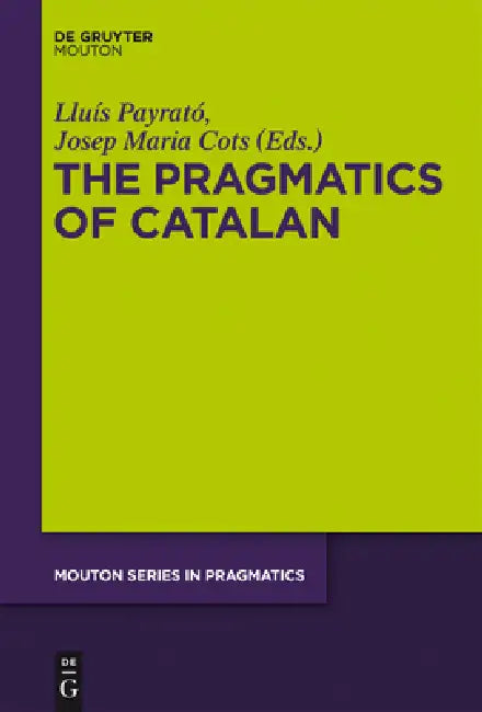 The Pragmatics of Catalan by Lluís Payrató, Josep Maria Cots