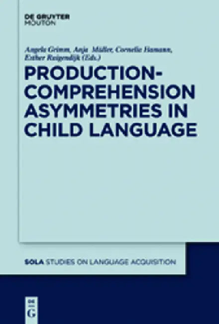 Production-Comprehension Asymmetries in Child Language by Angela Grimm, Anja Müller, Cornelia Hamann