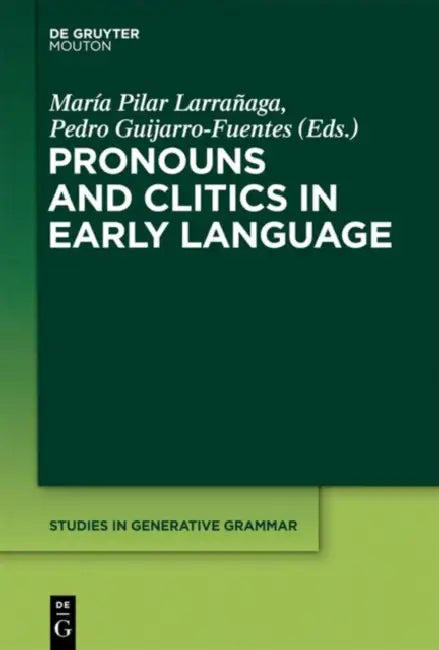 Pronouns and Clitics in Early Language by Pilar Larranaga, Pedro Guijarro-Fuentes