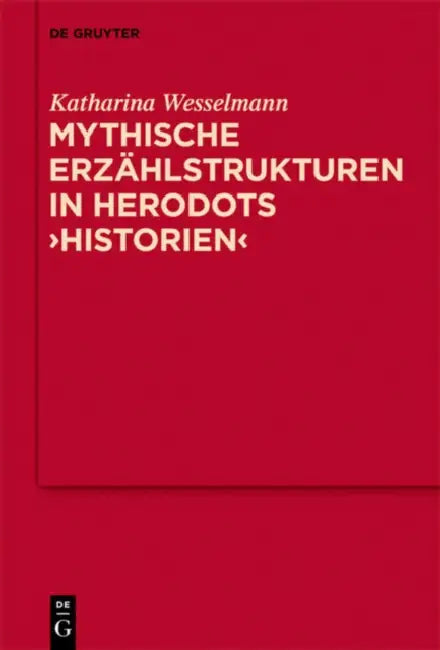 Mythische Erzählstrukturen in Herodots Historien by Katharina Wesselmann