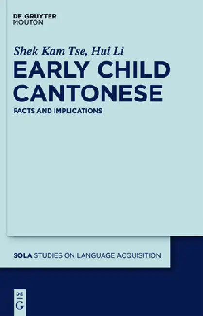 Early Child Cantonese: Facts and Implications by Shek Tse, Hui Li
