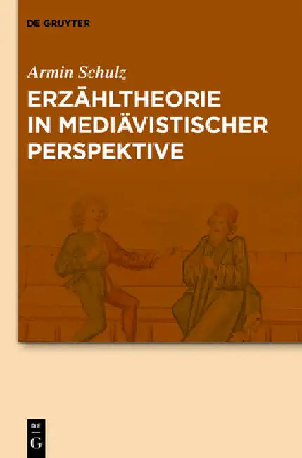 Erzähltheorie in Mediävistischer Perspektive by Armin Schulz, Manuel Braun, Alexandra Dunkel