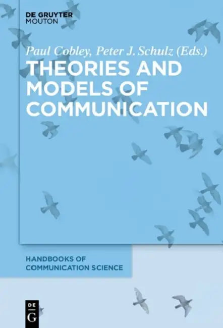 Theories and Models of Communication by Paul Cobley, Peter J. Schulz