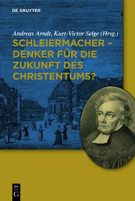 Schleiermacher - Denker Fur Die Zukunft Des Christentums? by Andreas Arndt