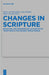 Changes in Scripture: Rewriting and Interpreting Authoritative Traditions in the Second Temple Period by Hanne Von Weissenberg, Juha Pakkala, Marko Marttila