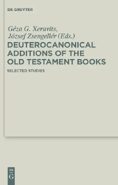 Deuterocanonical Additions of the Old Testament Books: Selected Studies by Géza G. Xeravits, József Zsengellér