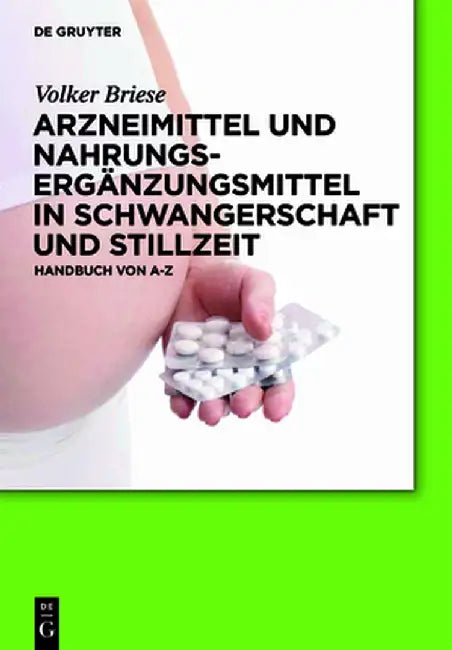 Arzneimittel Und Nahrungserganzungsmittel In Schwangerschaft Und Stillzeit: Handbuch Von A Bis Z by Volker Briese
