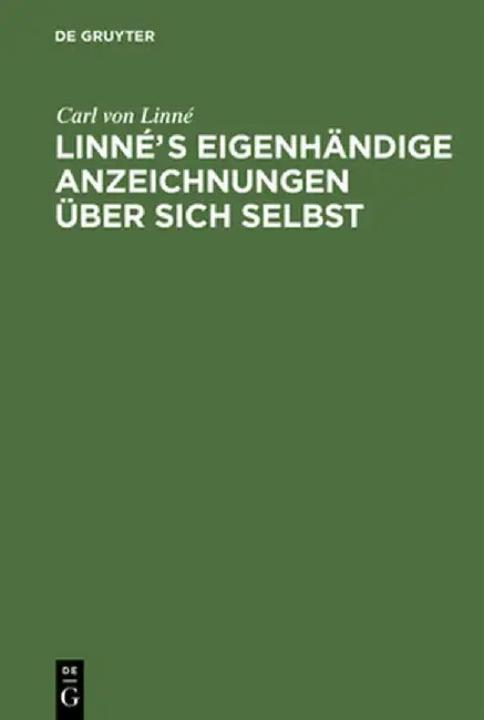 Linnes Eigenhandige Anzeichnungen Uber Sich Selbst: Mit Anmerkungen Und Zusatzen Von Afzelius. Nebst Linne's Bildni Und Handschrift by Carl Von Linne
