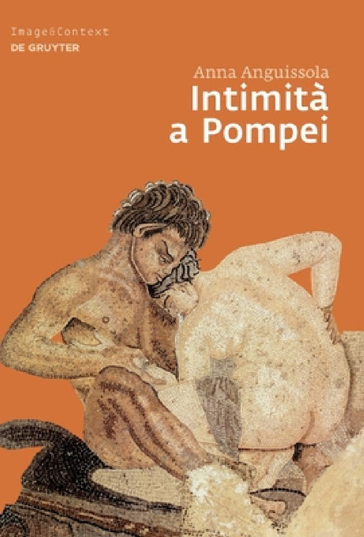Intimità a Pompei: Riservatezza, Condivisione E Prestigio Negli Ambienti AD Alcova Di Pompei by Anna Anguissola